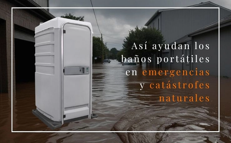 Baños portátiles en emergencias y catástrofes naturales